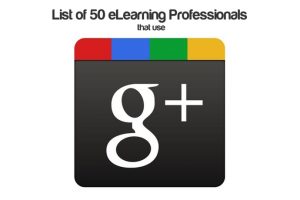 List Of 50 eLearning Professionals That Use Google+