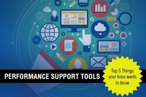 Performance Support Tools: Top 5 Things Your Boss Wants To Know