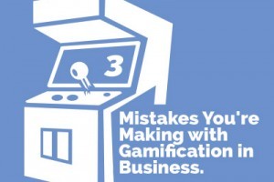 3 Mistakes You’re Making With Gamification In Business