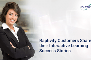 Raptivity Customers Share Their Interactive Learning Success Stories