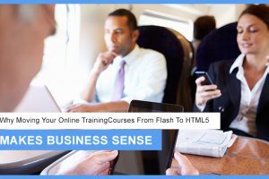 Why Moving Your Online Training Courses From Flash To HTML5 Makes Business Sense