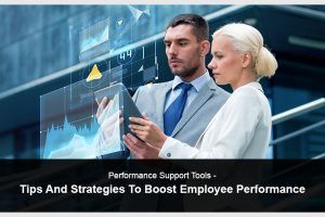 Performance Support Tools - Tips And Strategies To Boost Employee Performance