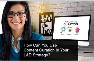 How Can You Use Content Curation In Your L&D Strategy?