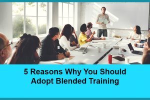 5 Reasons Why You Should Adopt Blended Training