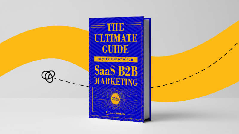 The Ultimate Guide To Get The Most Out Of Your SaaS B2B Marketing In 2024